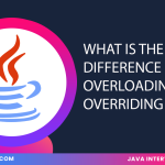 What Is The Difference Between Overloading And Overriding In Java?