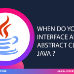 When Do You Use Interface And Abstract Class In Java ?